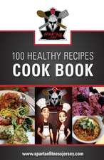 Spartan Chef - 100 Healthy Recipes Cookbook