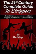 The 21st Century Complete Guide to Strippers.Everything You Need to Know about S