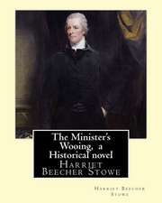 The Minister's Wooing, by Harriet Beecher Stowe, ( Historical Novel )