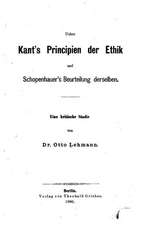 Ueber Kant's Principien Der Ethik Und Schopenhauer's Beurteilung Derselben