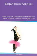 Boston Terrier Activities Boston Terrier Tricks, Games & Agility. Includes