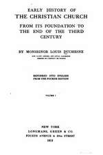 Early History of the Christian Church, from Its Foundation to The, Volume I