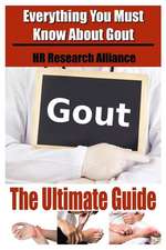 Gout the Ultimate Guide - Everything You Must Know about Gout