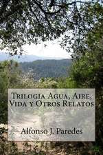 Trilogia Agua, Aire, Vida y Otros Relatos