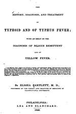 The History, Diagnosis, and Treatment of Typhoid and of Typhus Fever