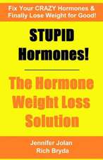 Stupid Hormones! the Hormone Weight Loss Solution