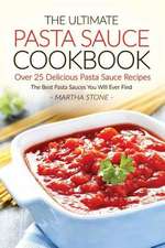 The Ultimate Pasta Sauce Cookbook - Over 25 Delicious Pasta Sauce Recipes