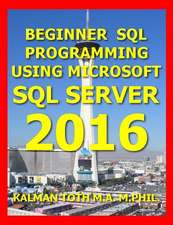 Beginner SQL Programming Using Microsoft SQL Server 2016