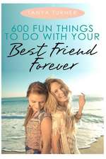 600 Fun Things to Do with Your Best Friend Forever