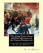 The Young Franc-Tireurs and Their Adventures in the Franco-Prussian War