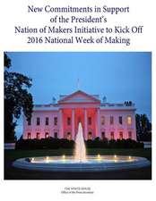 New Commitments in Support of the President's Nation of Makers Initiative to Kick Off 2016 National Week of Making