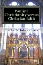 Pauline Christianity Versus Christian Faith