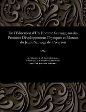 de L'Education D'Un Homme Sauvage, Ou Des Premiers Developpemens Physiques Et Moraux Du Jeune Sauvage de L'Aveyron