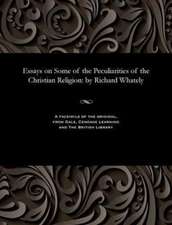 Essays on Some of the Peculiarities of the Christian Religion