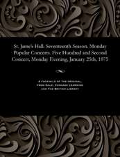 St. Jame's Hall. Seventeenth Season. Monday Popular Concerts. Five Hundred and Second Concert, Monday Evening, January 25th, 1875