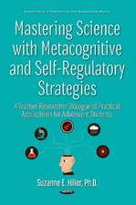 Mastering Science with Metacognitive & Self-Regulatory Strategies: A Teacher-Researcher Dialogue of Practical Applications for Adolescent Students