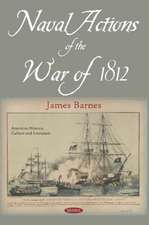 Barnes, J: Naval Actions of the War of 1812