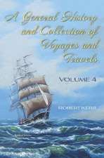 General History and Collection of Voyages and Travels. Volume IV