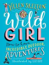 Wild Girl: How to Have Incredible Outdoor Adventures