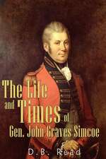 The Life and Times of Gen. John Graves Simcoe