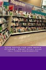 Gcse Notes for Aqa Media Studies - Print Study Guide (All Three Assignments)