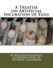 A Treatise on Artificial Incubation of Eggs