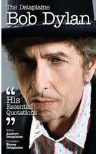 The Delaplaine Bob Dylan - His Essential Quotations