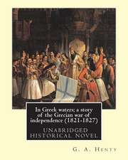 In Greek Waters; A Story of the Grecian War of Independence (1821-1827)