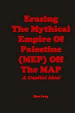 Erasing the Mythical Empire of Palestine (Mep) Off the Map