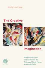 The Creative Imagination: Indeterminacy and Embodiment in the Writings of Kant, Fichte, and Castoriadis