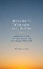 Decentering Whiteness in Libraries