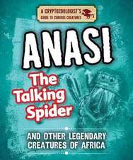 Anansi the Talking Spider and Other Legendary Creatures of Africa