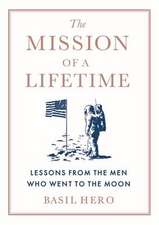 The Mission of a Lifetime: Lessons from the Men Who Went to the Moon