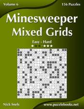 Minesweeper Mixed Grids - Easy to Hard - Volume 6 - 156 Logic Puzzles