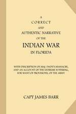 A Correct and Authentic Narrative of the Indian War in Florida