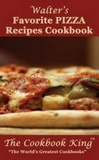 Walter's Favorite Pizza Recipes Cookbook