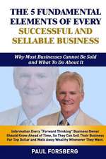 The 5 Fundamental Elements of Every Successful and Sellable Business