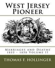 West Jersey Pioneer Marriages and Deaths 1855 - 1858 Volume II