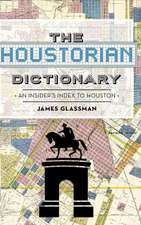 The: Houstorian Dictionary: An Insider's Index to Houston