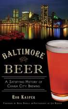 Baltimore Beer: A Satisfying History of Charm City Brewing