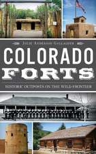 Colorado Forts: Historic Outposts on the Wild Frontier