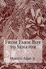 From Farm Boy to Senator Horatio Alger Jr.