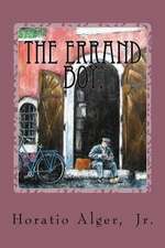 The Errand Boy, Or, How Phil Brent Won Success Horatio Alger, Jr.