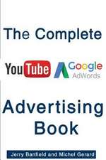 The Complete Google Adwords and Youtube Advertising Book