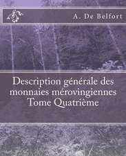 Description Generale Des Monnaies Merovingiennes Tome Quatrieme