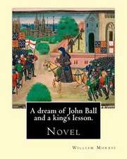 A Dream of John Ball and a King's Lesson. by