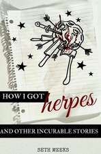 How I Got Herpes and Other Incurable Stories