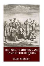 Legends, Traditions, and Laws of the Iroquois