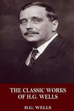 The Classic Works of H.G. Wells