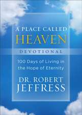 A Place Called Heaven Devotional – 100 Days of Living in the Hope of Eternity